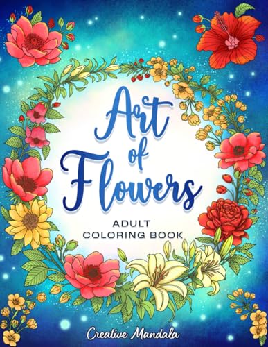 Art of Flowers: Adult Coloring Book with Floral Patterns, Vases, Bouquets, Wreaths, and Relaxing Flower Decorations Art of Flowers: Adult Coloring Book with Floral Patterns, Vases, Bouquets, Wreaths, and Relaxing Flower Decorations von Independently published