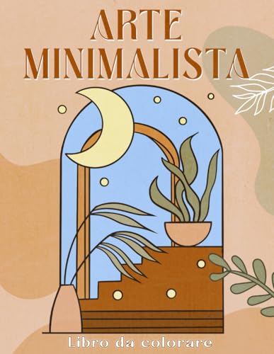 Arte minimalista: libro da colorare per adulti con disegni semplici e astratti. Illustrazioni floreali, botaniche e paesaggistiche Arte minimalista: libro da colorare per adulti con disegni semplici e astratti. Illustrazioni floreali, botaniche e paesaggistiche von Independently published