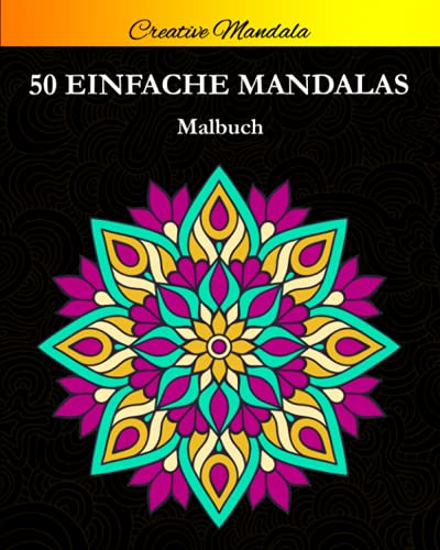 Einfache Mandalas: 50 Schöne Einfache Mandalas zum Ausmalen. Mandala Malbuch für Erwachsene und Kinder (Malbücher mit Mandalas, Band 5) Einfache Mandalas: 50 Schöne Einfache Mandalas zum Ausmalen. Mandala Malbuch für Erwachsene und Kinder (Malbücher mit Mandalas, Band 5) von Independently published