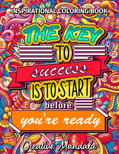 Inspirational Coloring Book - 100 Motivational Quotes: The Key to Success is to Start Before You're Ready