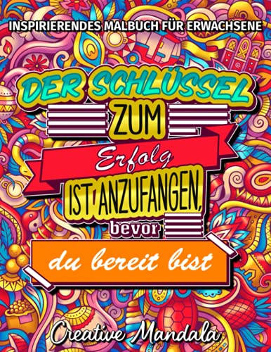 Inspirierendes Malbuch für Erwachsene - 100 motivierende Sprüche: Der Schlüssel zum Erfolg ist anzufangen, bevor du bereit bist (Malbücher für Erwachsene, Band 2) Inspirierendes Malbuch für Erwachsene - 100 motivierende Sprüche: Der Schlüssel zum Erfolg ist anzufangen, bevor du bereit bist (Malbücher für Erwachsene, Band 2) von Independently published