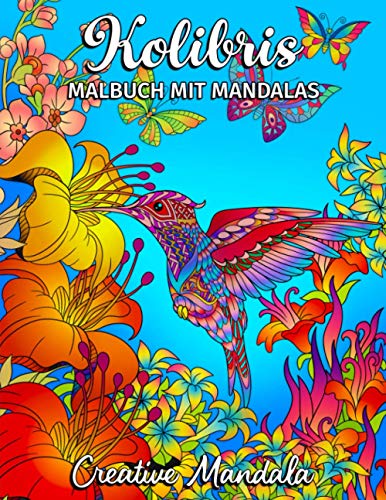Kolibris - Malbuch mit Mandalas: Malbuch für Erwachsene mit Kolibris und Blumen. Malbuch Anti-Stress für Erwachsene. Mandala Malbuch (Malbücher für Erwachsene mit Tieren, Band 10)
