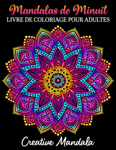 Mandalas de Minuit - Livre de Coloriage pour Adultes: 50 Mandalas à Colorier sur un Fond Noir. Livre de Coloriage Anti Stress pour Adultes Mandalas de Minuit - Livre de Coloriage pour Adultes: 50 Mandalas à Colorier sur un Fond Noir. Livre de Coloriage Anti Stress pour Adultes von Independently published