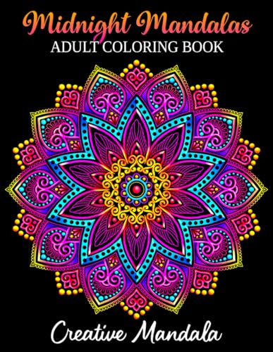 Midnight Mandalas - Adult Coloring Book: 50 Mandalas to Color on Black Background. Coloring Books for Adults for Stress Relief & Relaxation Midnight Mandalas - Adult Coloring Book: 50 Mandalas to Color on Black Background. Coloring Books for Adults for Stress Relief & Relaxation von Independently published