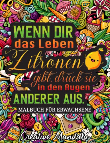 Wenn dir das Leben Zitronen gibt, drück sie in den Augen anderer aus: Ein bissiges Malbuch für Erwachsene mit lustigen und sarkastischen Ausmalbildern von Independently published