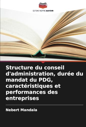 Structure du conseil d'administration, durée du mandat du PDG, caractéristiques et performances des entreprises von Editions Notre Savoir