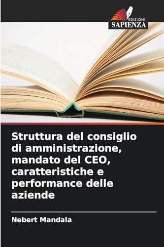 Struttura del consiglio di amministrazione, mandato del CEO, caratteristiche e performance delle aziende Struttura del consiglio di amministrazione, mandato del CEO, caratteristiche e performance delle aziende