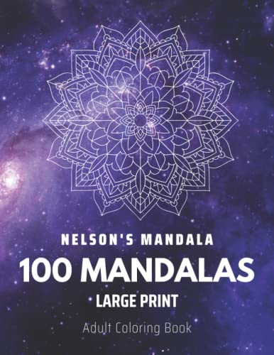 100 Mandalas: Adult Coloring Book Featuring 100 Unique Mandalas for Stress Relief and Relaxation (Mandala Coloring Books): 100 Unique Mandala Patterns ... Quotes from Nelson Mandela - Book 1