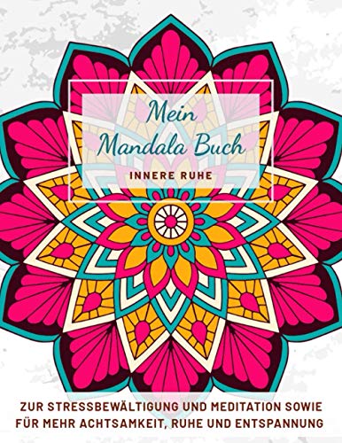 Mein Mandala Buch Innere Ruhe: Zur Stressbewältigung und Meditation sowie für mehr Achtsamkeit, Ruhe und Entspannung | Malbuch für Erwachsene | ... | Perfekte Geschenkidee für Freunde | DIN A4