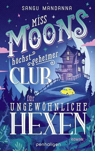 Miss Moons höchst geheimer Club für ungewöhnliche Hexen: Roman - Herzerwärmend, magisch, geheimnisvoll – Cosy Fantasy erobert Deutschland Miss Moons höchst geheimer Club für ungewöhnliche Hexen: Roman - Herzerwärmend, magisch, geheimnisvoll – Cosy Fantasy erobert Deutschland