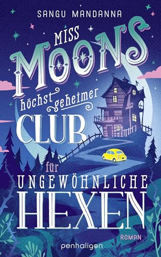 Miss Moons höchst geheimer Club für ungewöhnliche Hexen: Roman - Herzerwärmend, magisch, geheimnisvoll – Cosy Fantasy erobert Deutschland von Penhaligon Verlag