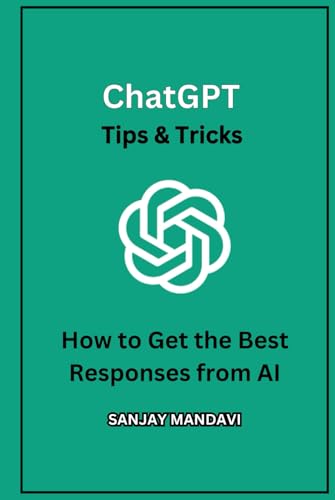 ChatGPT Tips & Tricks: How to Get the Best Responses from AI ChatGPT Tips & Tricks: How to Get the Best Responses from AI von Independently published