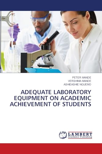ADEQUATE LABORATORY EQUIPMENT ON ACADEMIC ACHIEVEMENT OF STUDENTS von LAP LAMBERT Academic Publishing