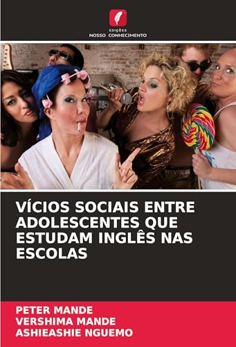 VÍCIOS SOCIAIS ENTRE ADOLESCENTES QUE ESTUDAM INGLÊS NAS ESCOLAS: DE von Edições Nosso Conhecimento