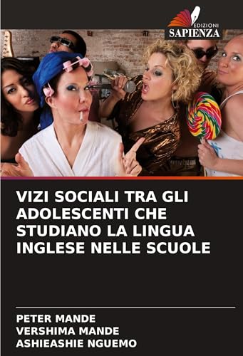 VIZI SOCIALI TRA GLI ADOLESCENTI CHE STUDIANO LA LINGUA INGLESE NELLE SCUOLE: DE von Edizioni Sapienza