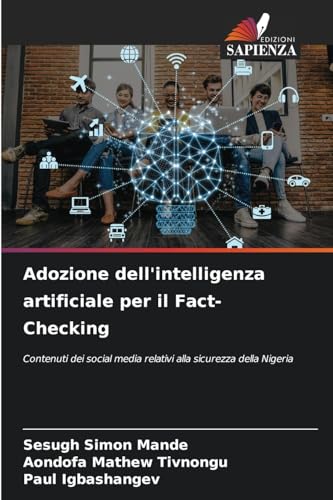 Adozione dell'intelligenza artificiale per il Fact-Checking: Contenuti dei social media relativi alla sicurezza della Nigeria von Edizioni Sapienza