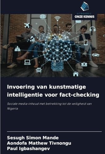 Invoering van kunstmatige intelligentie voor fact-checking: Sociale media-inhoud met betrekking tot de veiligheid van Nigeria von Uitgeverij Onze Kennis