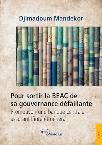 Pour sortir la BEAC de sa gouvernance défaillante: Promouvoir une banque centrale assurant l’intérêt général von Jets d'Encre