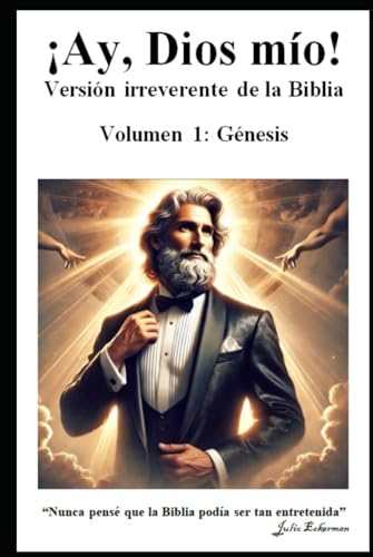 ¡Ay, Dios mío!: Versión irreverente de la Biblia. Volumen 1: Génesis von Independently published