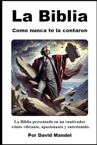 La Biblia como nunca te la contaron: La Biblia presentada en un cautivador relato vibrante, apasionante y entretenido. von Independently published