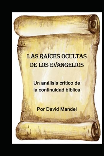 Las raíces ocultas de los Evangelios: Un análisis crítico de la continuidad bíblica von Independently published