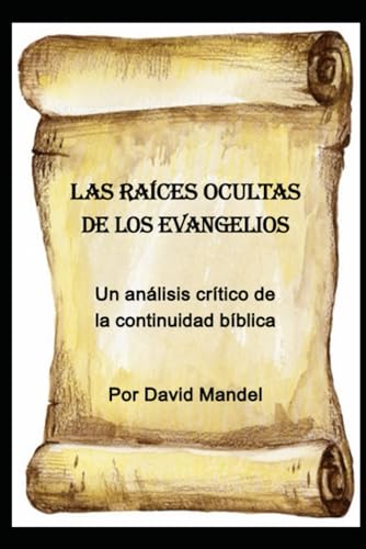 Las raíces ocultas de los Evangelios: Un análisis crítico de la continuidad bíblica von Independently published