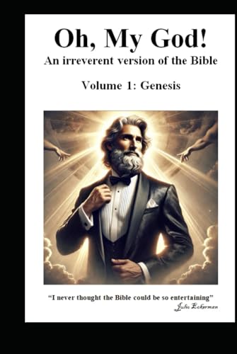 Oh, My God!: An irreverent version of the Bible. Volume I: Genesis von Independently published