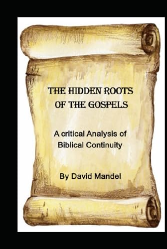 The Hidden Roots of the Gospels: A Critical Analysis of Biblical Continuity