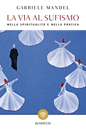 La via al Sufismo: Nella spiritualità e nella pratica (Tascabili Saggistica)