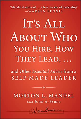 It's All About Who You Hire, How They Lead...and Other Essential Advice from a Self-Made Leader (Warren Bennis Signature) von JOSSEY-BASS