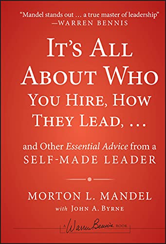 It's All About Who You Hire, How They Lead...and Other Essential Advice from a Self-Made Leader (Warren Bennis Signature) von Jossey-Bass