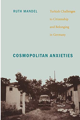 Cosmopolitan Anxieties: Turkish Challenges to Citizenship and Belonging in Germany von Duke University Press