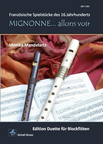 Mignonne… allons voir (Edition Duette für Blockflöten): Französische Spielstücke des 16.Jahrhunderts (Blockflöte Noten: Flöte Noten)
