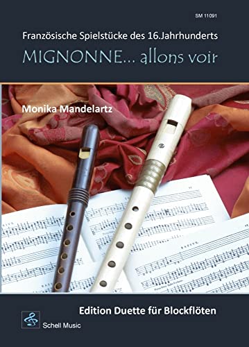 Mignonne… allons voir (Edition Duette für Blockflöten): Französische Spielstücke des 16.Jahrhunderts (Blockflöte Noten: Flöte Noten)