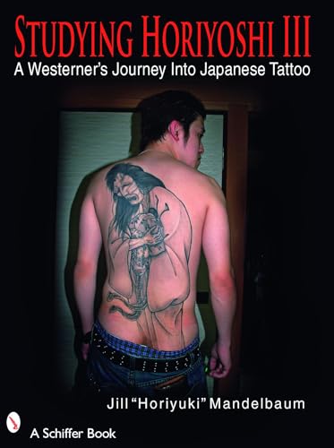 Studying Horiyoshi III: A Westerner's Journey into Japanese Tattoo (Schiffer Book) von Schiffer Publishing