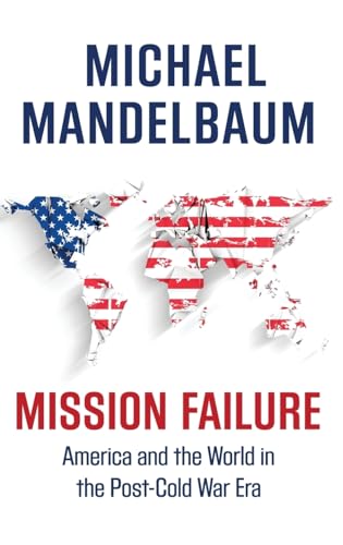 Mission Failure: America and the World in the Post-Cold War Era von Oxford University Press