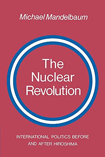 The Nuclear Revolution: International politics Before and after Hiroshima