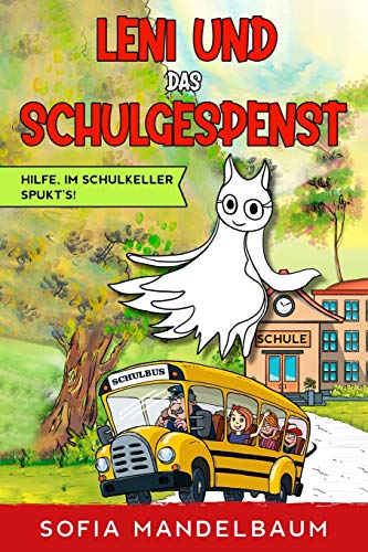 Leni und das Schulgespenst: Hilfe, im Schulkeller spukt´s!
