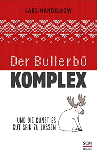 Der Bullerbü-Komplex: Und die Kunst es gut sein zu lassen von SCM Hnssler