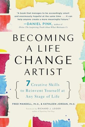 Becoming a Life Change Artist: 7 Creative Skills to Reinvent Yourself at Any Stage of Life