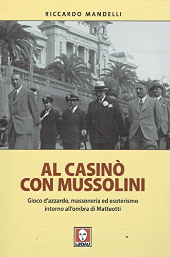Al casinò con Mussolini. Gioco d'azzardo, massoneria ed esoterismo intorno all'ombra di Matteotti