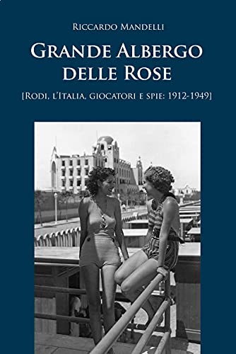Grande Albergo delle Rose (Rodi, Italia, giocatori e spie: 1912-1949) (Saggi & critici)