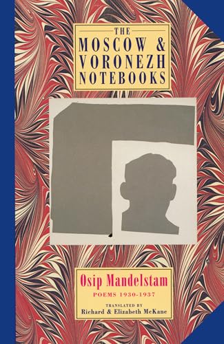 The Moscow and Voronezh Notebooks: Poems 1930-1937 The Moscow and Voronezh Notebooks: Poems 1930-1937