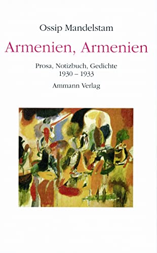 Armenien, Armenien!: Prosa, Notizbuch, Gedichte 1930-1933