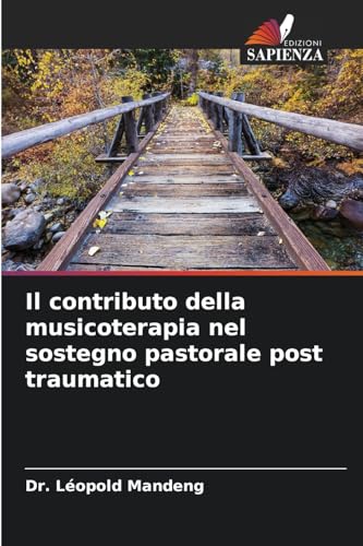 Il contributo della musicoterapia nel sostegno pastorale post traumatico von Edizioni Sapienza