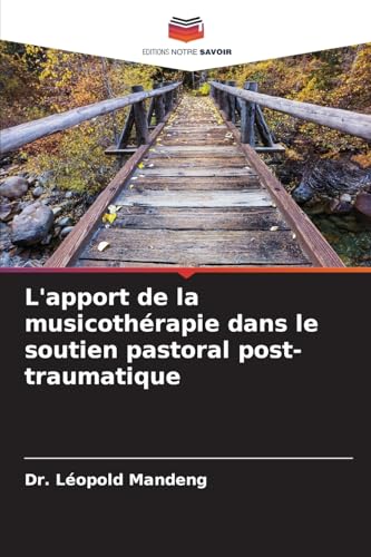 L'apport de la musicothérapie dans le soutien pastoral post-traumatique von Editions Notre Savoir