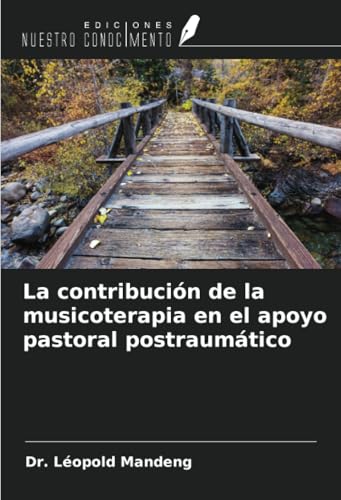 La contribución de la musicoterapia en el apoyo pastoral postraumático von Ediciones Nuestro Conocimiento