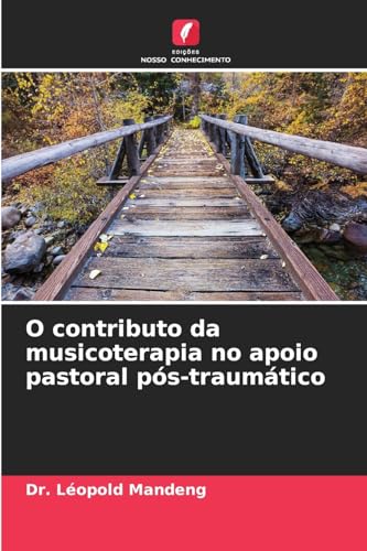 O contributo da musicoterapia no apoio pastoral pós-traumático: DE von Edições Nosso Conhecimento