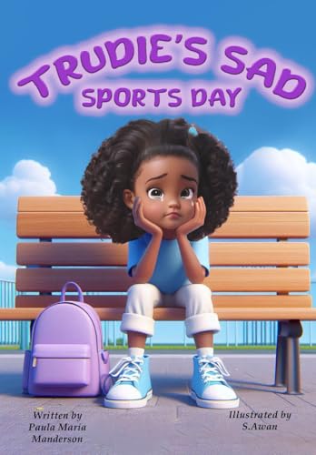 Trudie's Sad Sports Day: A book to support you through when you don't feel good enough. (The Trudie Series., Band 2) von Success Publications Sar