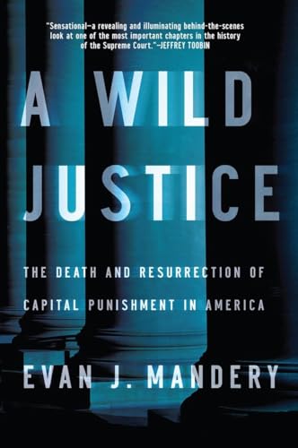 A Wild Justice: The Death and Resurrection of Capital Punishment in America